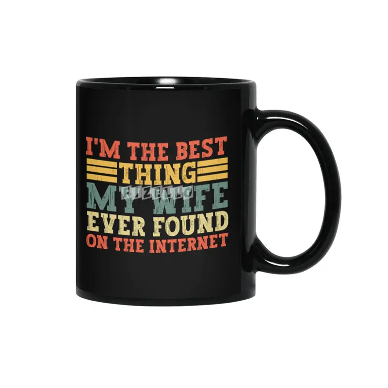 im the best thing my wife ever found on the internet t-shirt Siyah Kupa