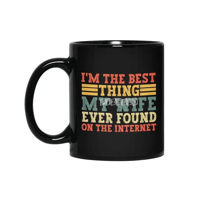 im the best thing my wife ever found on the internet t-shirt Siyah Kupa