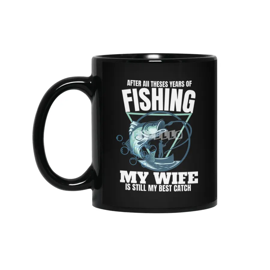AFTER all these years of fishing my wife is still my best catch Siyah Kupa