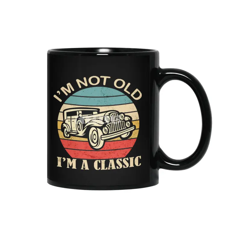 i'm not Old i'm a classic Funny Birthday Quote Dad Grandpa Car Siyah Kupa