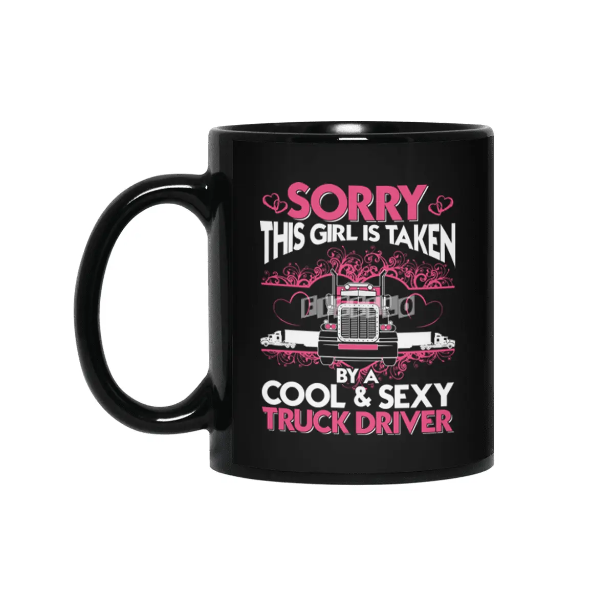 Sorry This Girl Is Taken By A Cool and Sexy Truck Driver Siyah Kupa