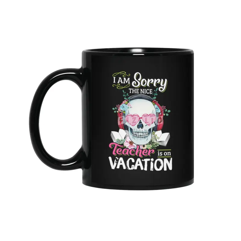 I am sorry the nice Teacher is on vacation Siyah Kupa