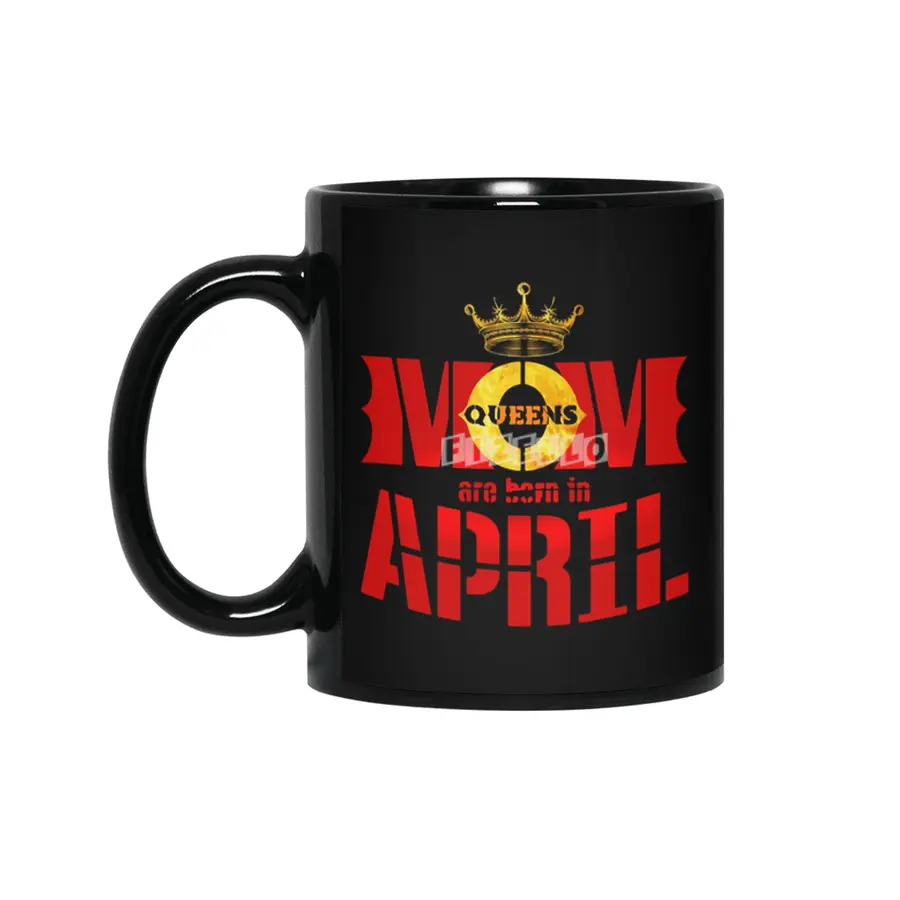 Mom mother Queens are born in april Siyah Kupa