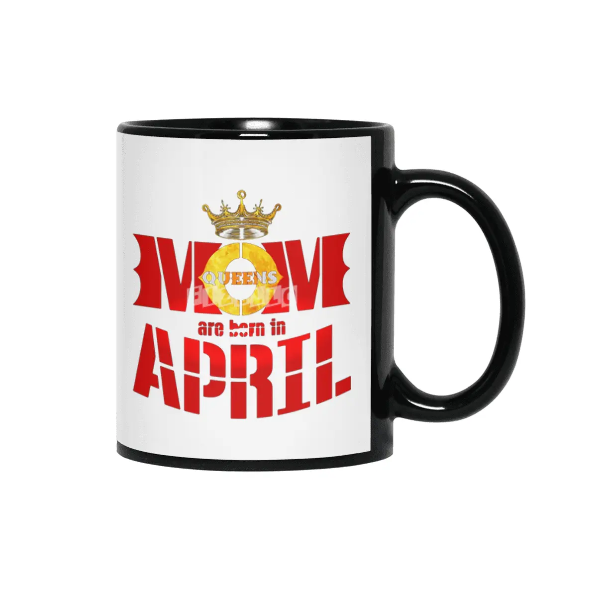 Mom mother Queens are born in april Siyah Kupa