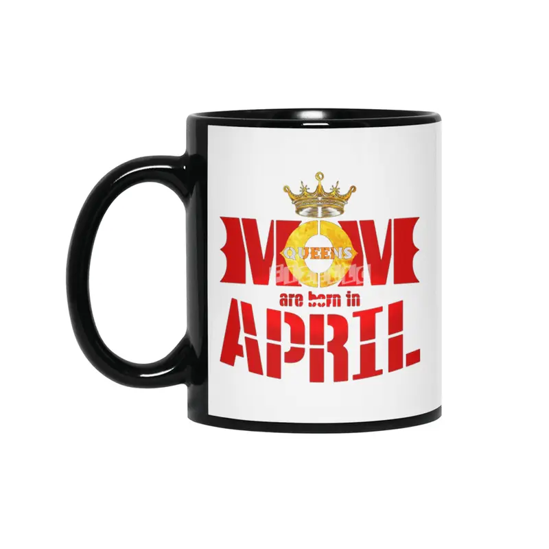 Mom mother Queens are born in april Siyah Kupa