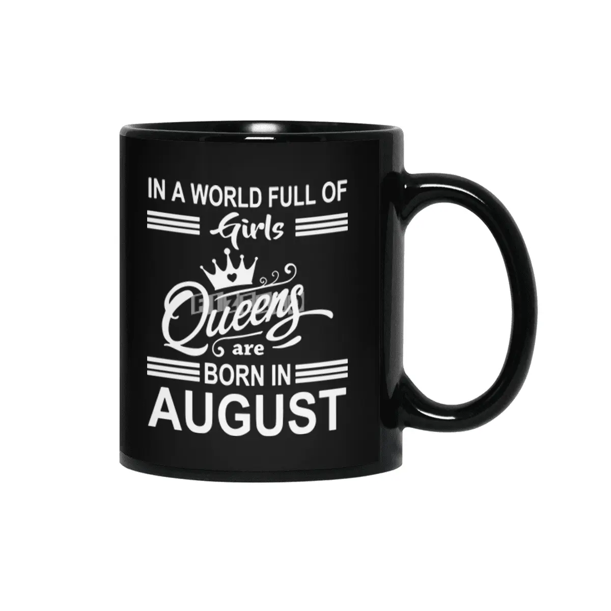 In a world full of girls queens are born in august Siyah Kupa