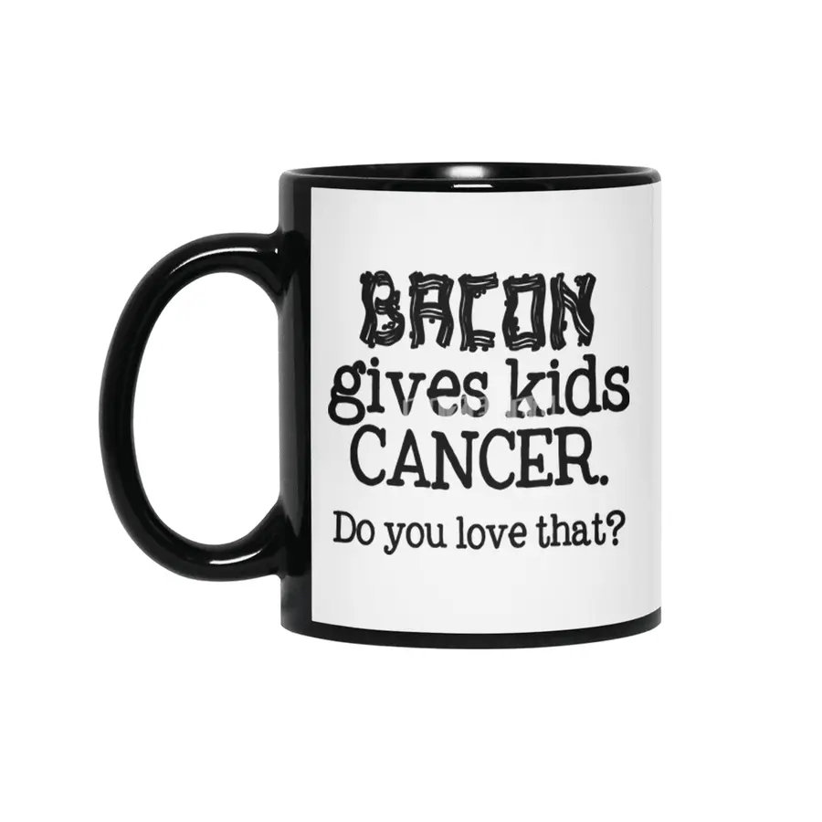 Bacon Gives Kids Cancer.  Do you love that? Siyah Kupa