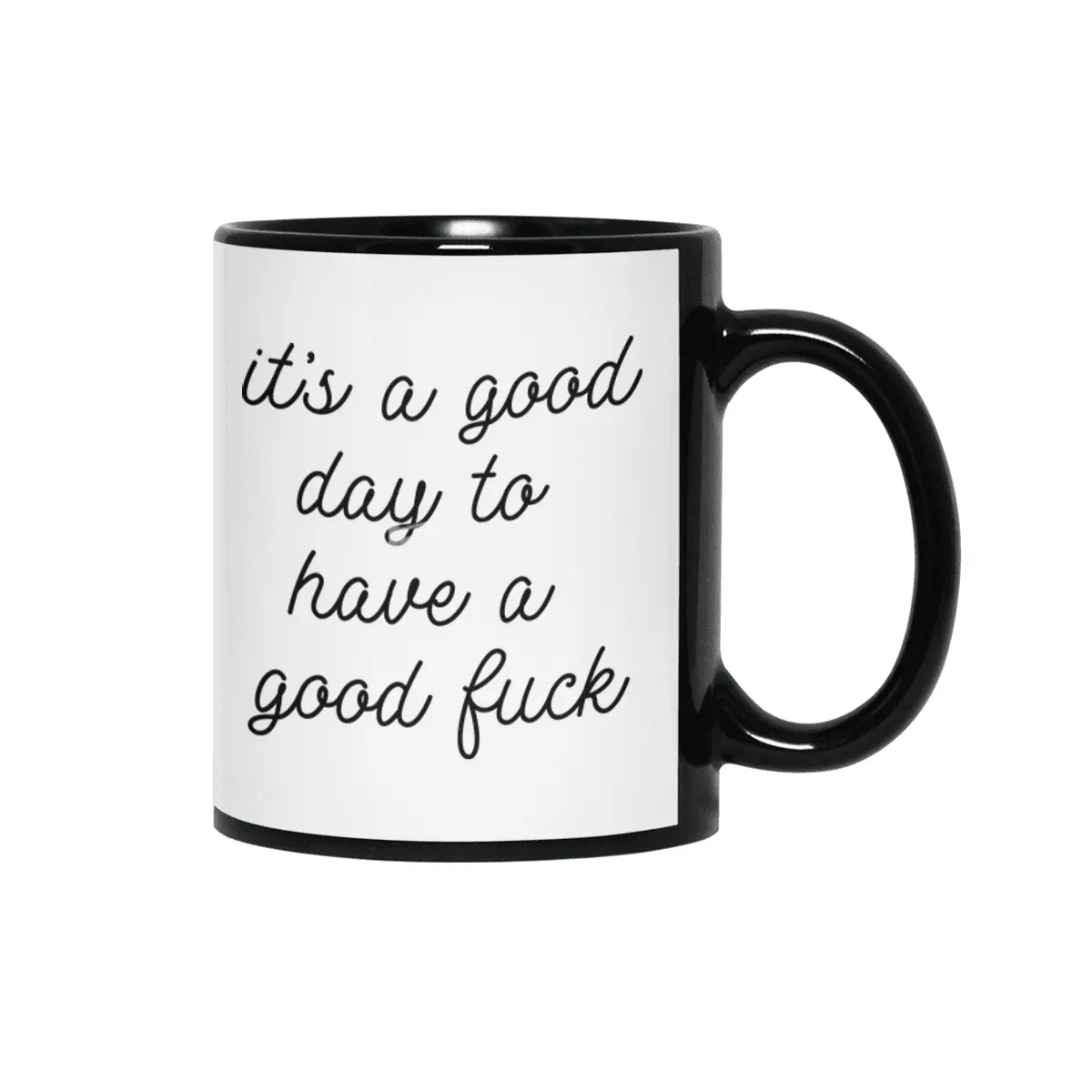 It's a good day to have a good f*ck Siyah Kupa