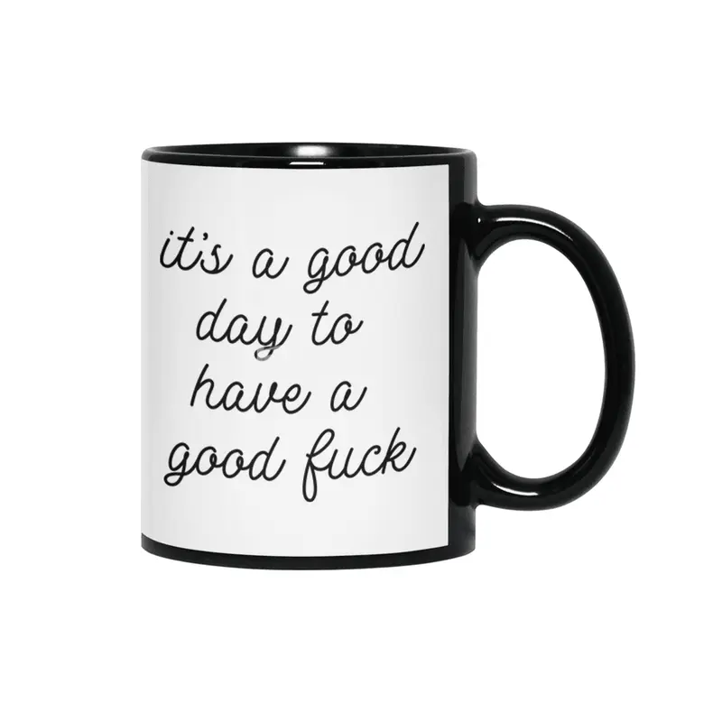 It's a good day to have a good f*ck Siyah Kupa