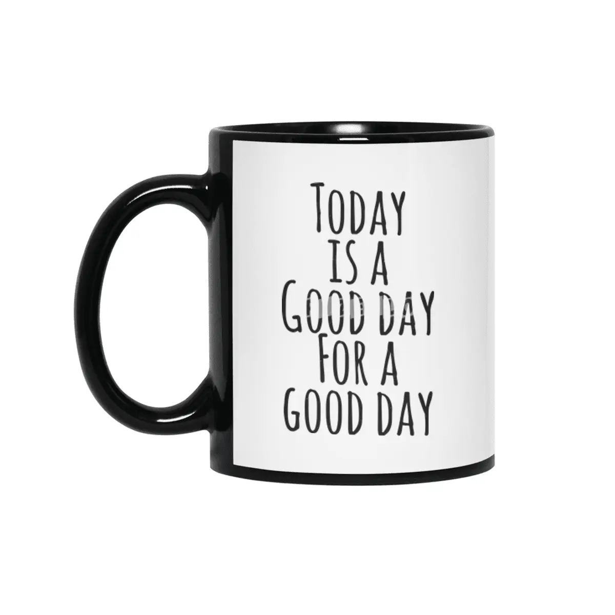 Today is a good day for a good day Siyah Kupa