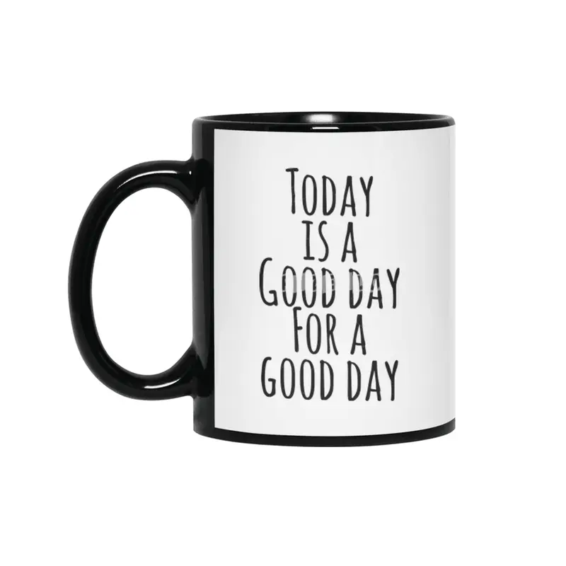 Today is a good day for a good day Siyah Kupa