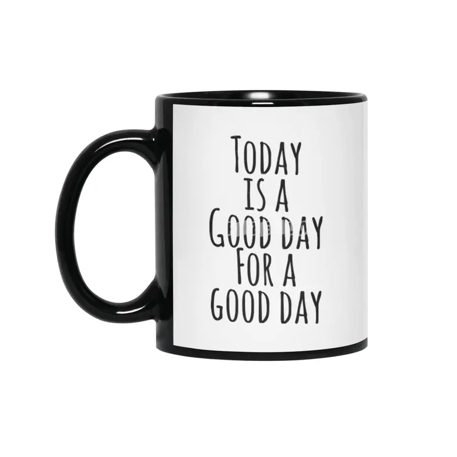Today is a good day for a good day Siyah Kupa