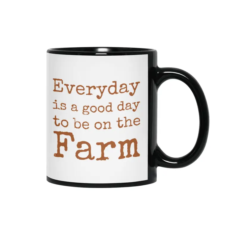 Everyday is a good day to be on the Farm Siyah Kupa