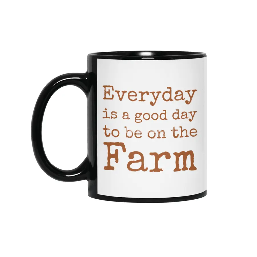 Everyday is a good day to be on the Farm Siyah Kupa