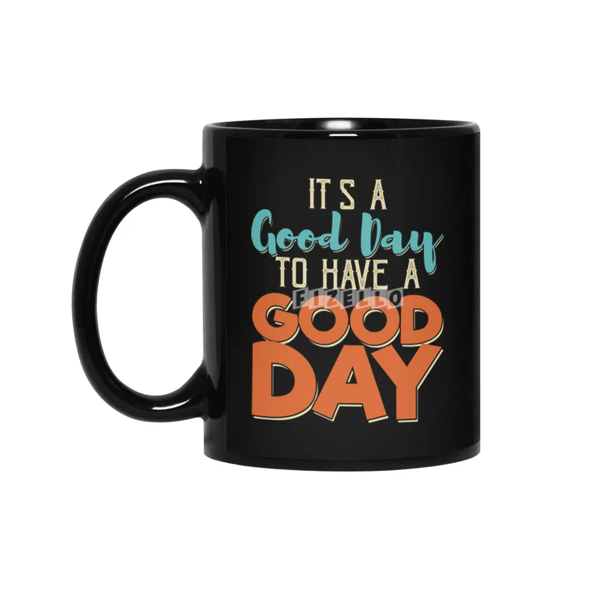 It's A Good Day To Have A Good Day Siyah Kupa