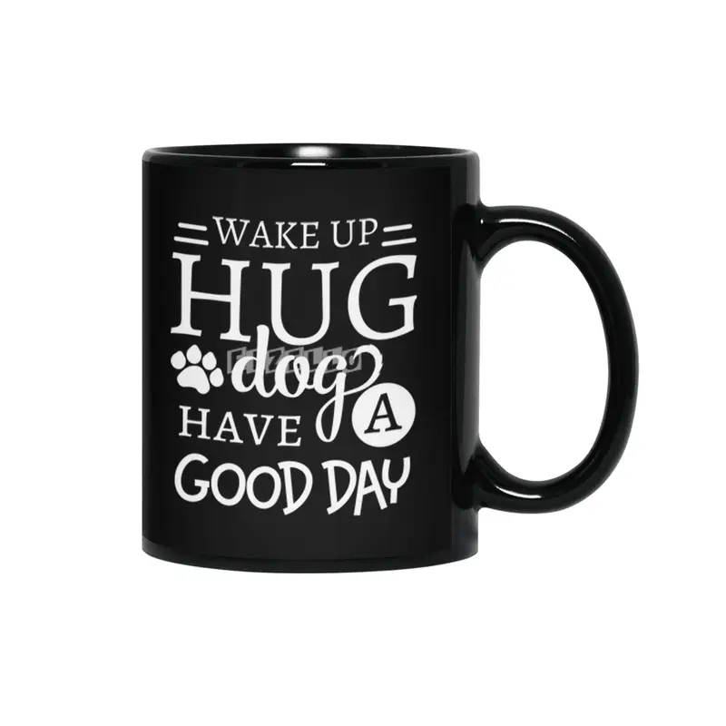 Wake Up Hug Dog Have a Good Day Pet Owner Siyah Kupa