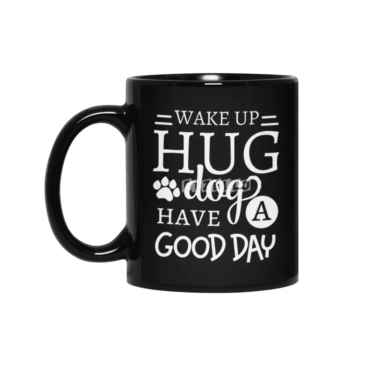 Wake Up Hug Dog Have a Good Day Pet Owner Siyah Kupa