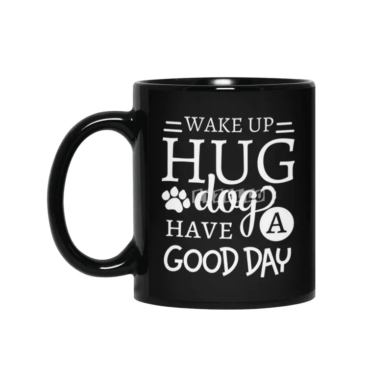Wake Up Hug Dog Have a Good Day Pet Owner Siyah Kupa