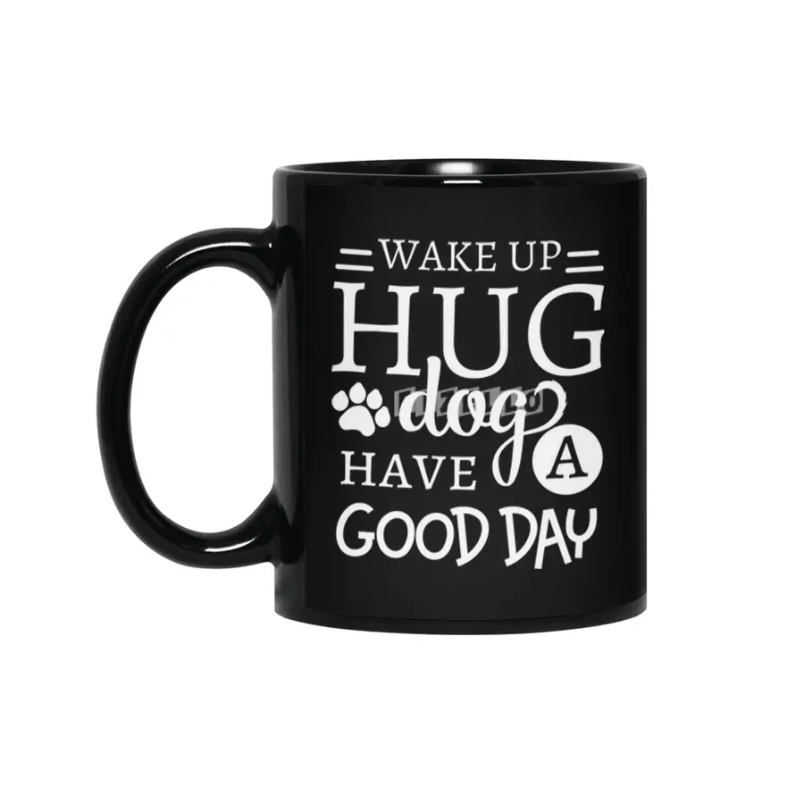 Wake Up Hug Dog Have a Good Day Pet Owner Siyah Kupa