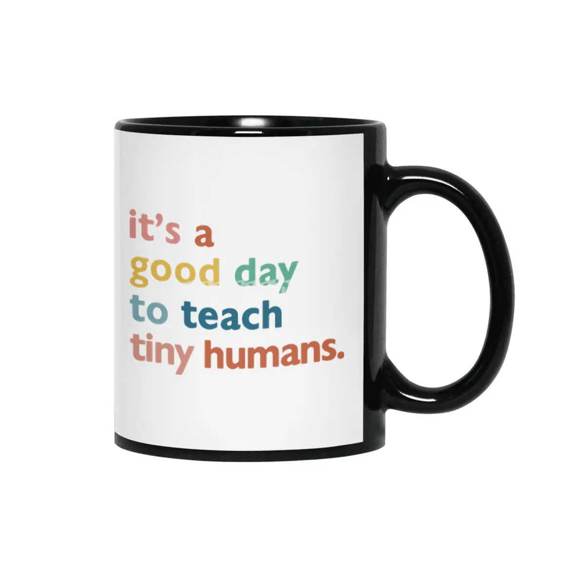 funny teachers it's a good day to teach tiny humans Siyah Kupa