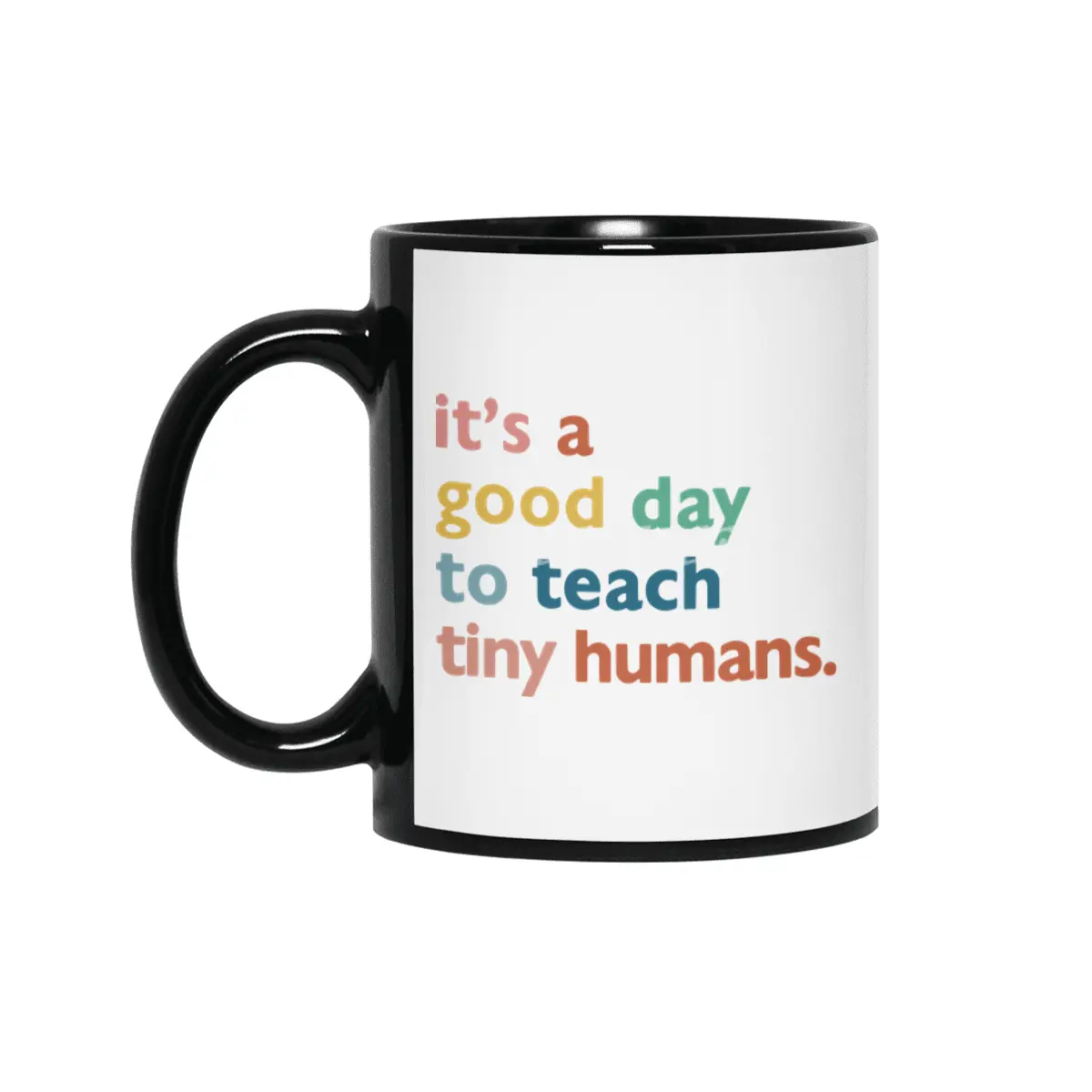 funny teachers it's a good day to teach tiny humans Siyah Kupa