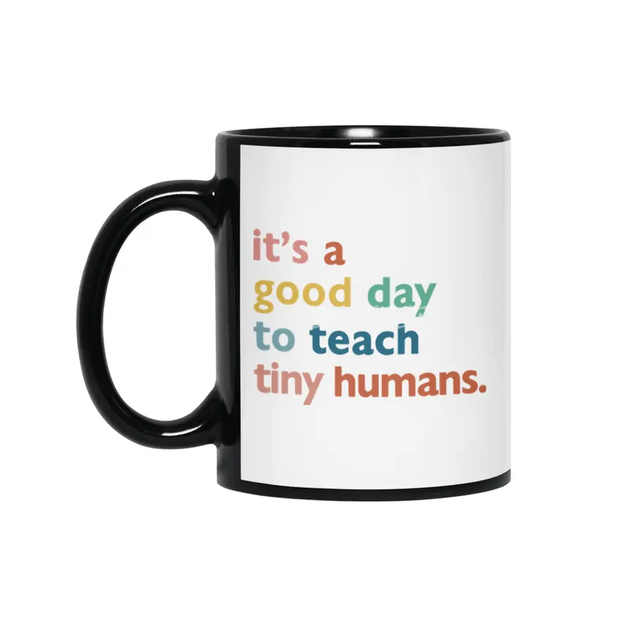 funny teachers it's a good day to teach tiny humans Siyah Kupa