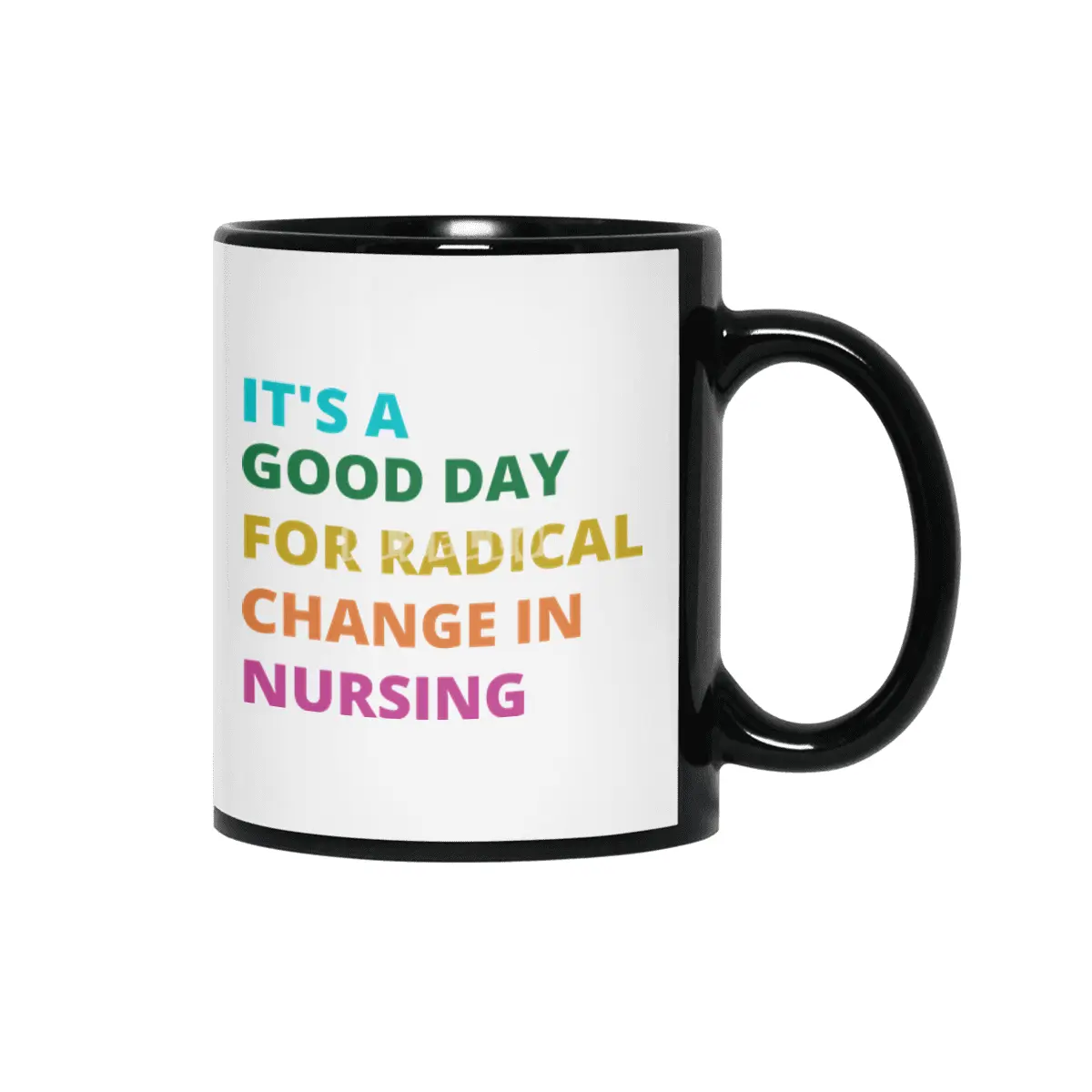 IT'S A GOOD DAY FOR RADICAL CHANGE IN NURSING Siyah Kupa
