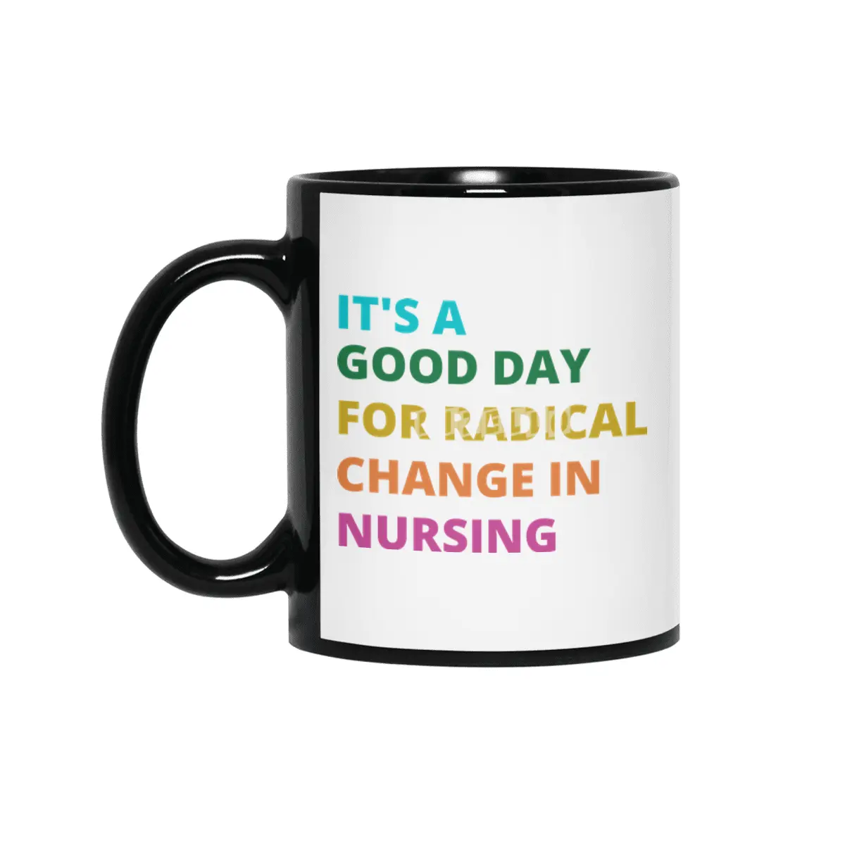 IT'S A GOOD DAY FOR RADICAL CHANGE IN NURSING Siyah Kupa