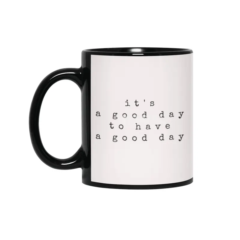 IT'S A GOOD DAY TO HAVE A GOOD DAY Siyah Kupa