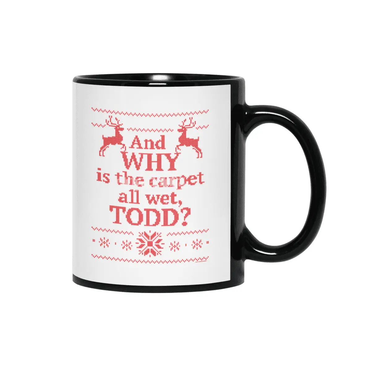 Christmas Vacation - and WHY is the carpet all wet, Todd? Siyah Kupa