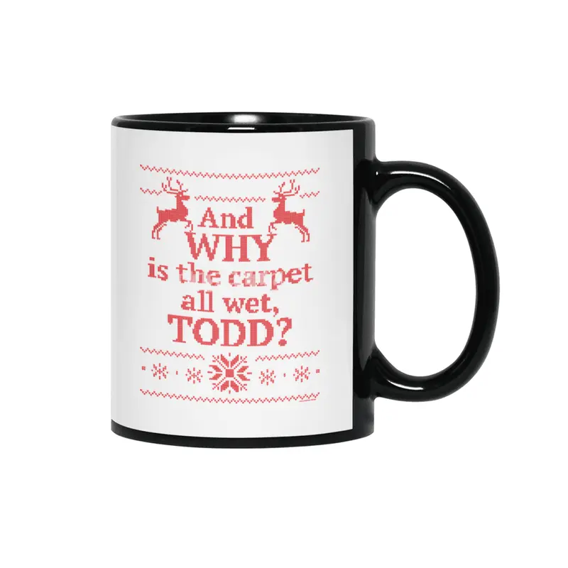 Christmas Vacation - and WHY is the carpet all wet, Todd? Siyah Kupa