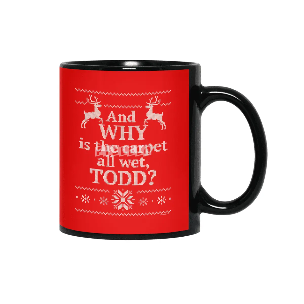 Christmas Vacation - and WHY is the carpet all wet, Todd? Siyah Kupa