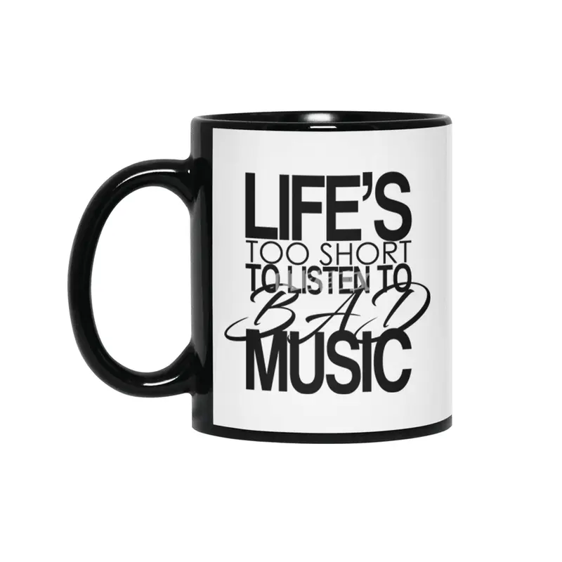 Life's too short to listen to bad music Siyah Kupa
