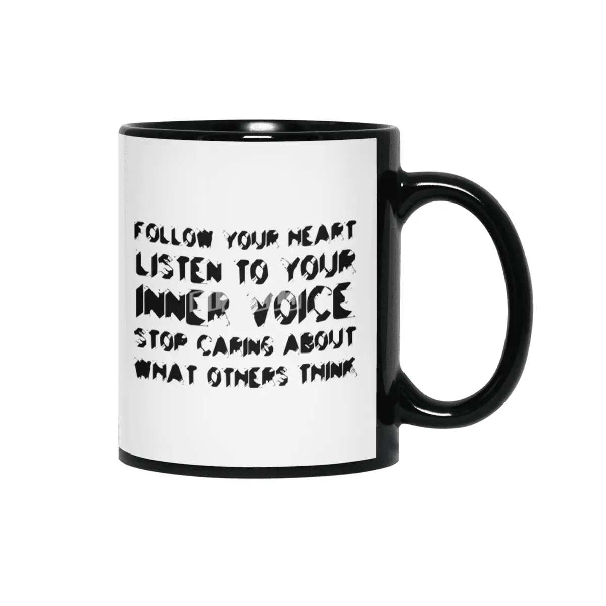 Follow your heart, listen to your inner voice, stop caring about what others think in black Siyah Kupa