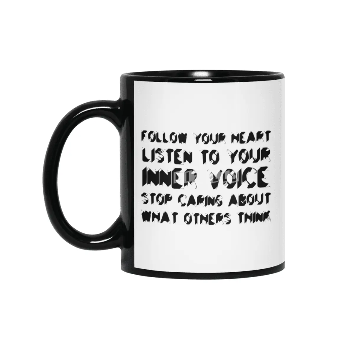 Follow your heart, listen to your inner voice, stop caring about what others think in black Siyah Kupa