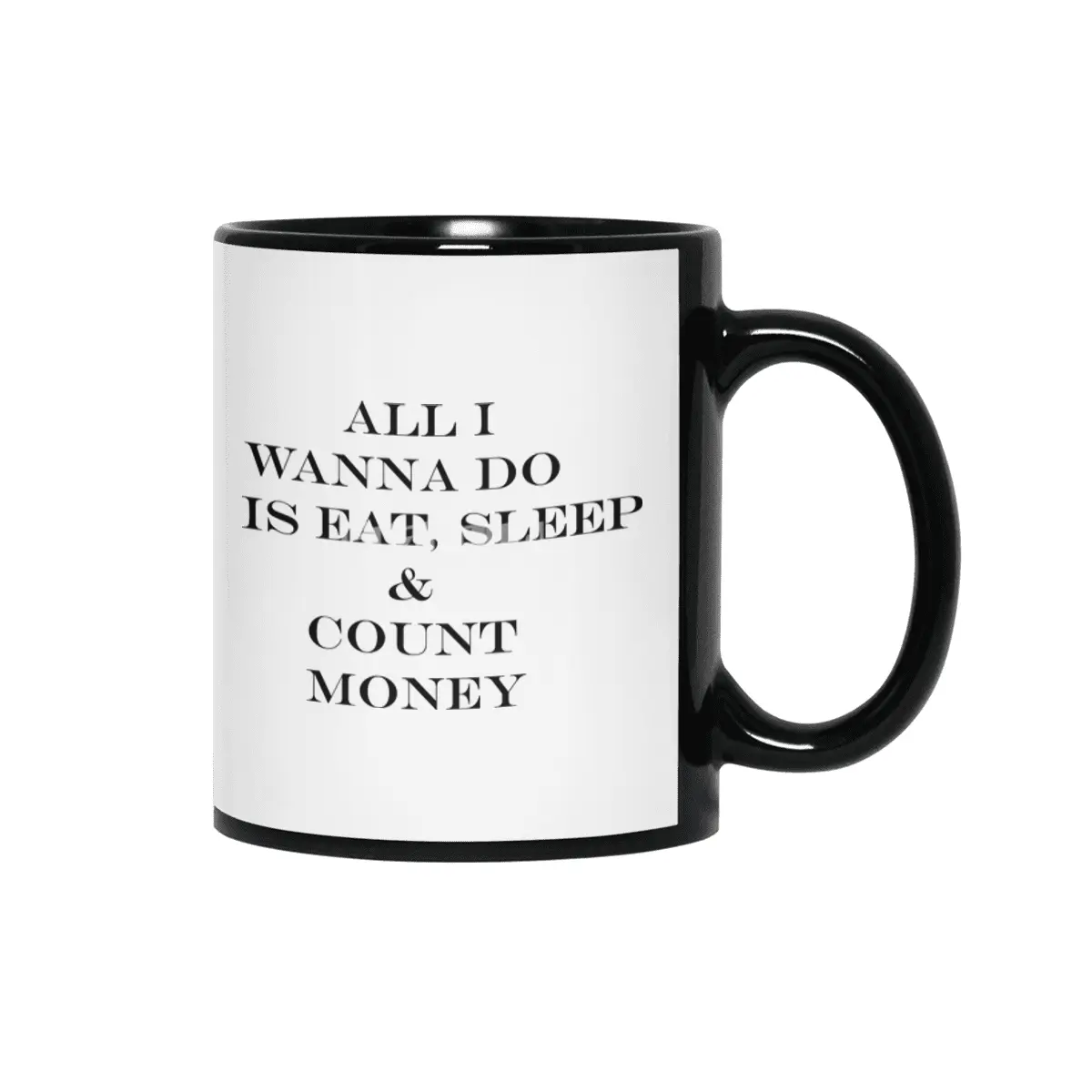 all i wanna do is eat sleep & count money Siyah Kupa