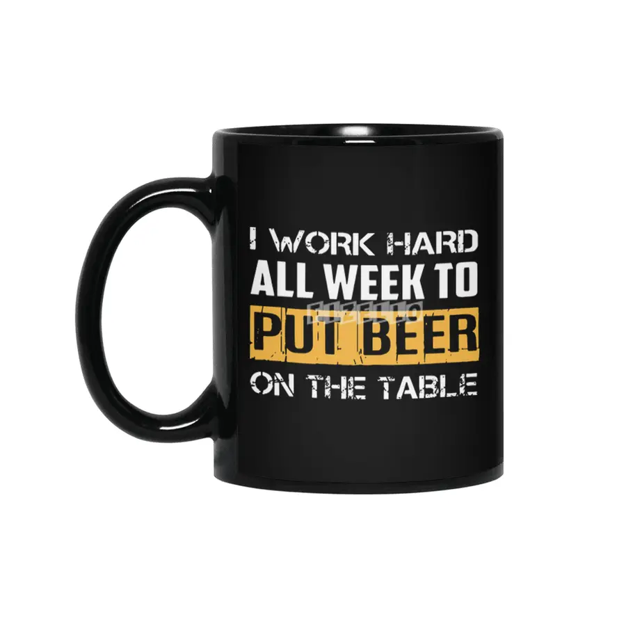 I work hard all week to but beer Siyah Kupa