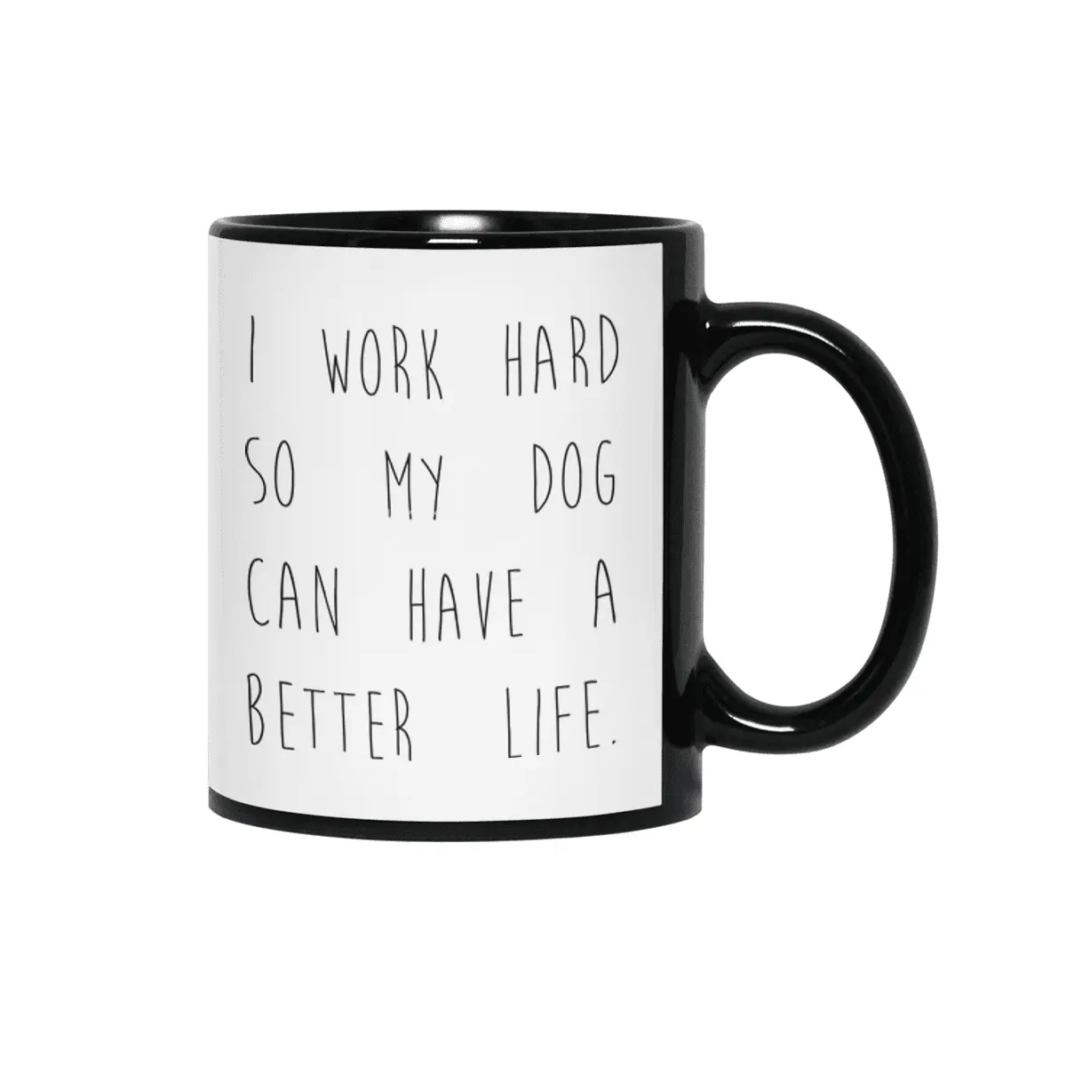 I work hard so my dog can have a better life. Siyah Kupa