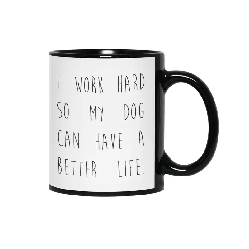 I work hard so my dog can have a better life. Siyah Kupa