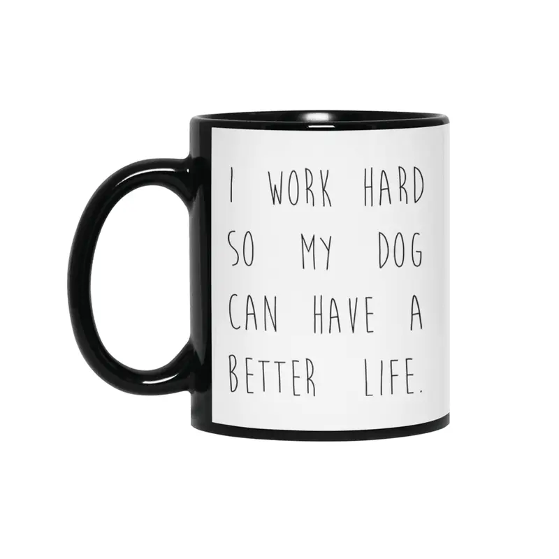 I work hard so my dog can have a better life. Siyah Kupa