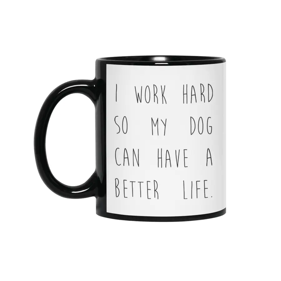 I work hard so my dog can have a better life. Siyah Kupa