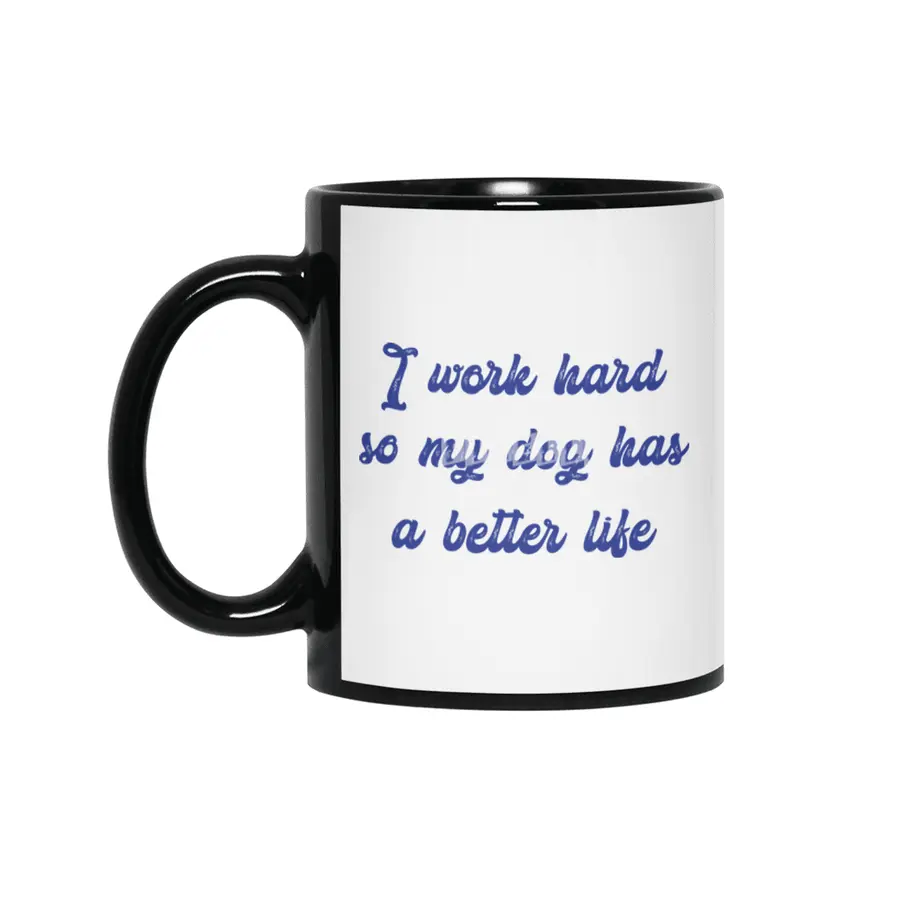 I work hard so my dog has a better life Siyah Kupa