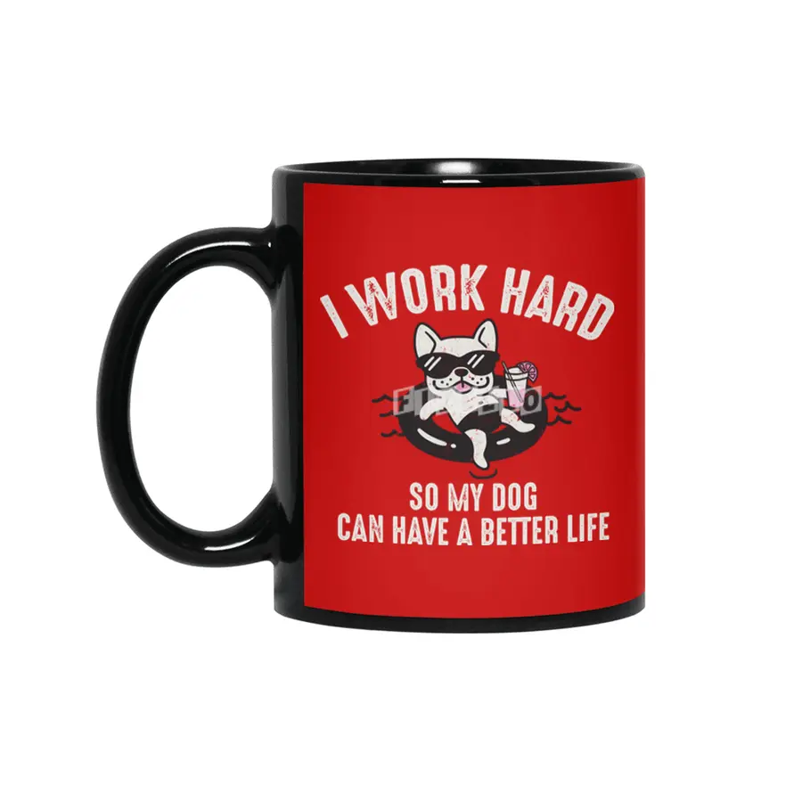 I Work Hard So My Dog Can Have A Better Life Siyah Kupa