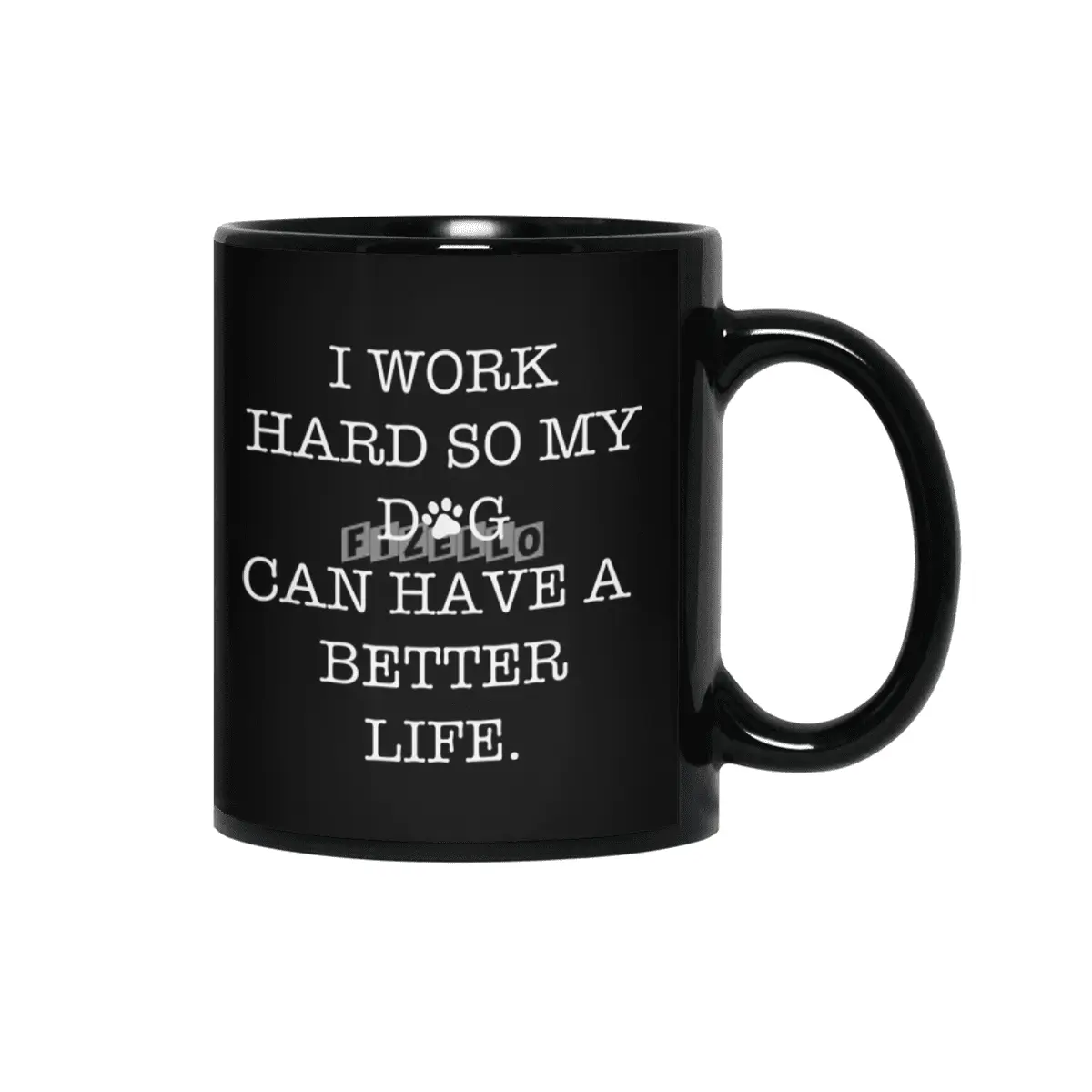 I Work Hard So My Dog Can Have A Better Life Siyah Kupa