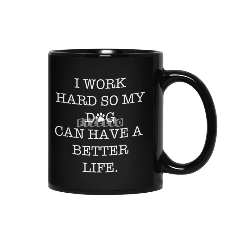 I Work Hard So My Dog Can Have A Better Life Siyah Kupa