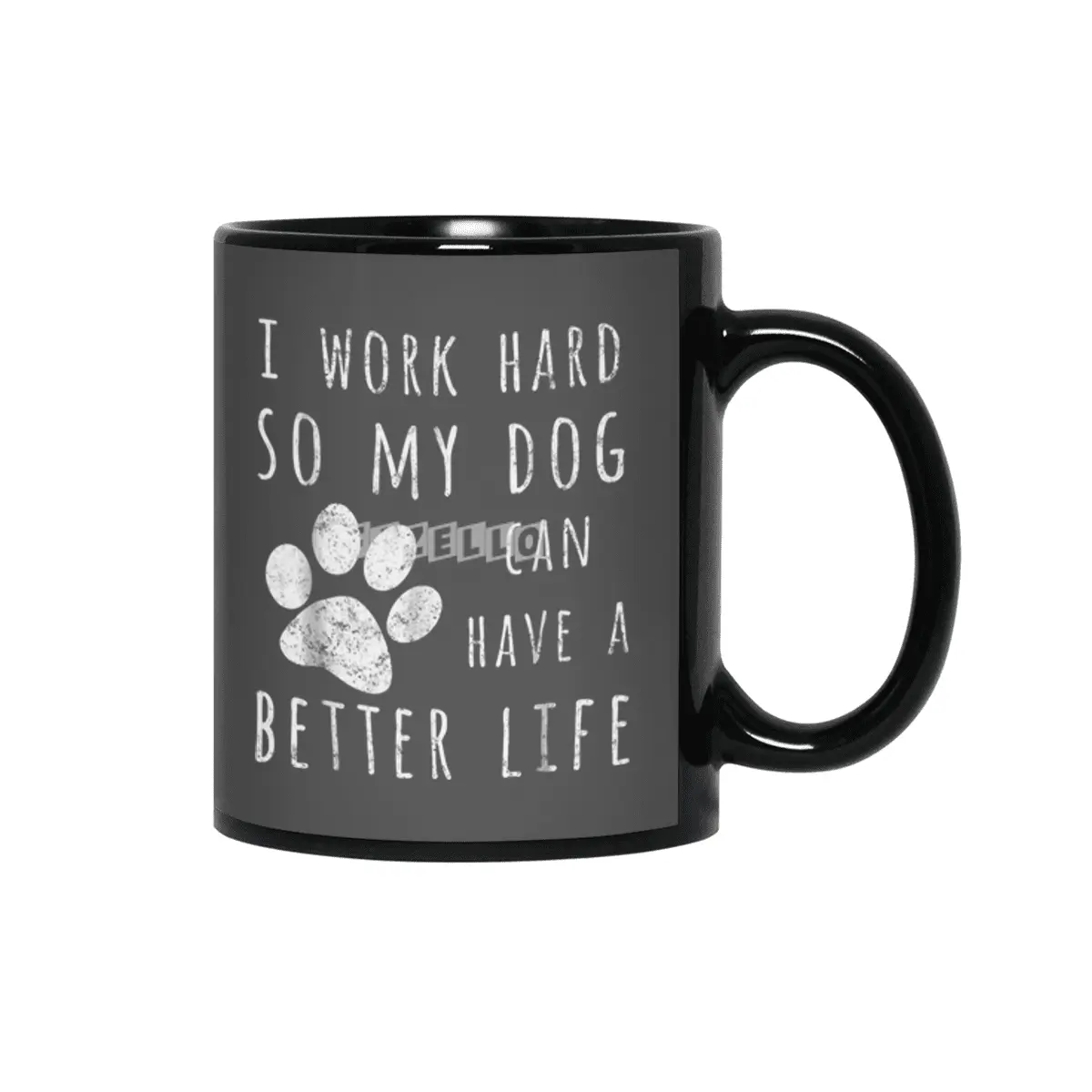 I Work Hard So My Dog Can Have A Better Life Siyah Kupa