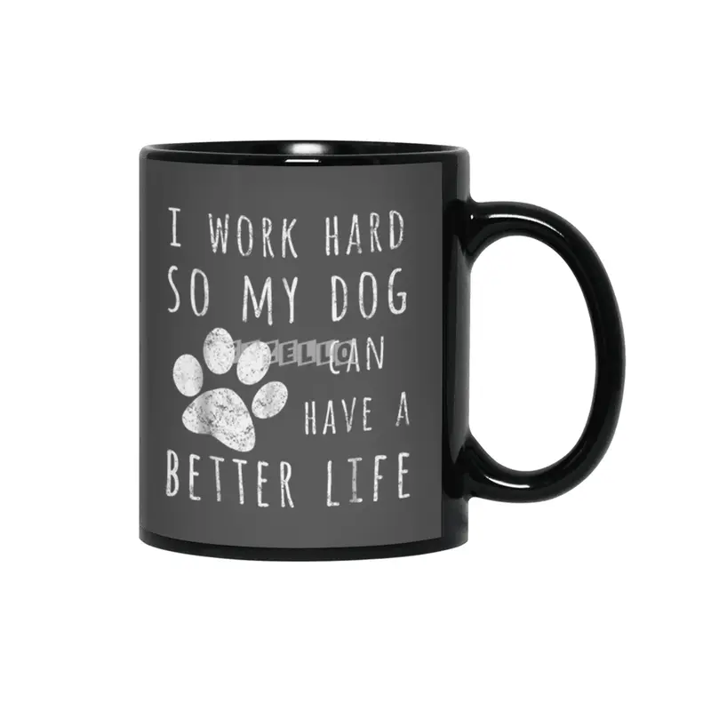 I Work Hard So My Dog Can Have A Better Life Siyah Kupa