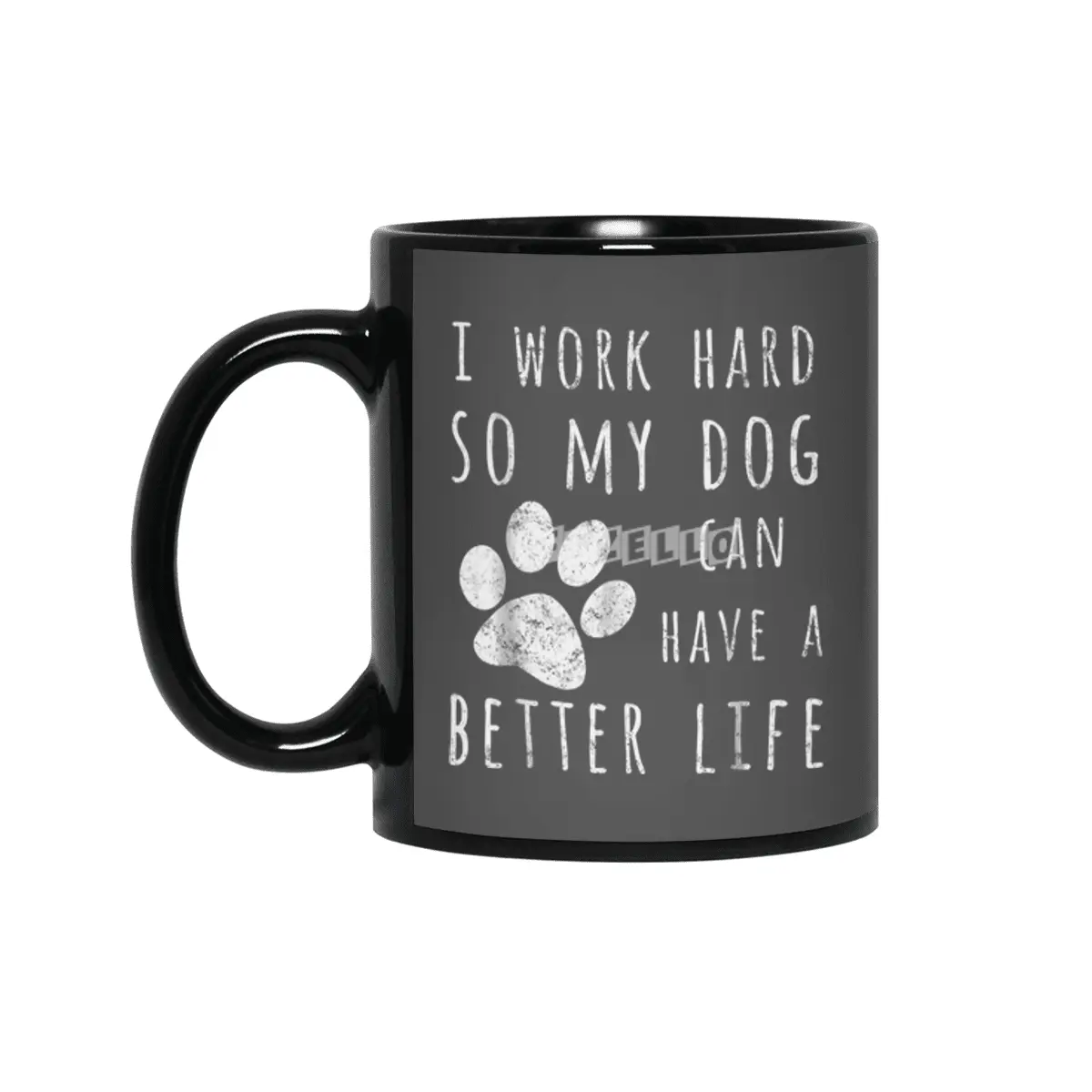 I Work Hard So My Dog Can Have A Better Life Siyah Kupa