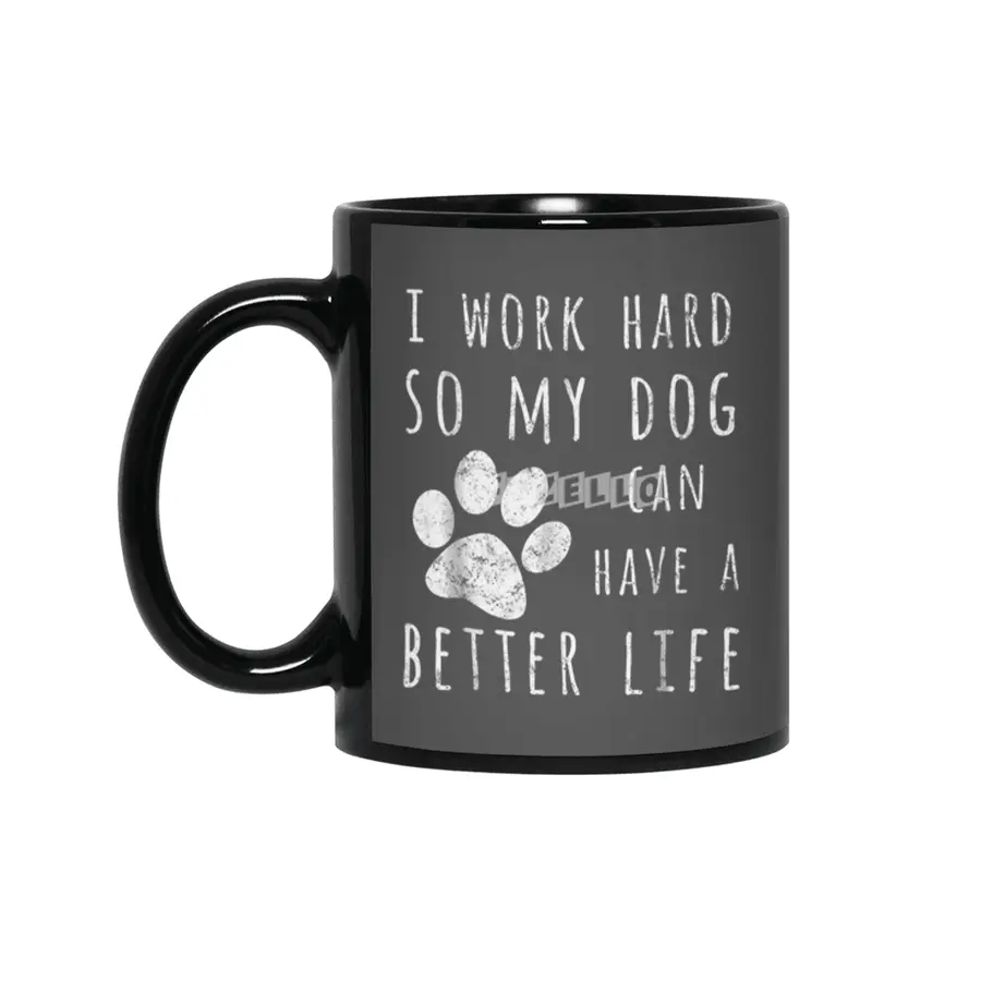 I Work Hard So My Dog Can Have A Better Life Siyah Kupa