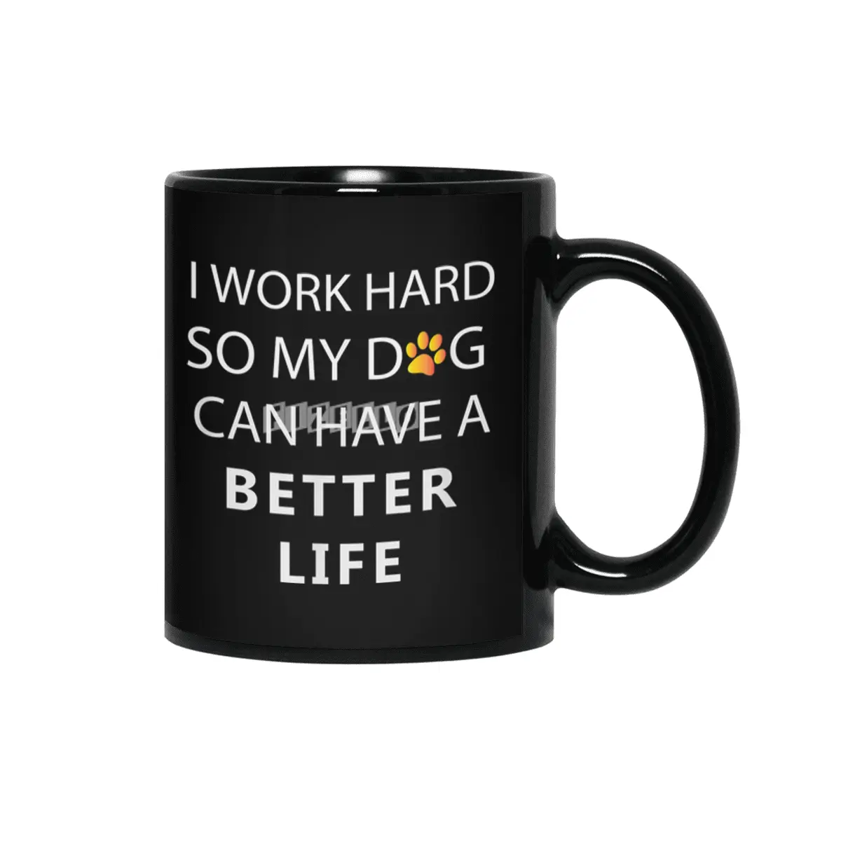I work hard so my dog can have a better life Siyah Kupa